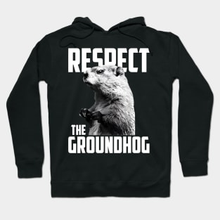 Respect The Groundhog Ground Hog Day Hoodie